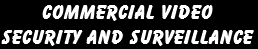 Commercial Video
Security and Surveillance